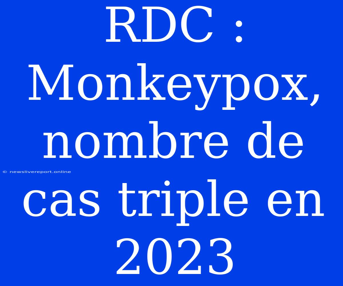 RDC : Monkeypox, Nombre De Cas Triple En 2023