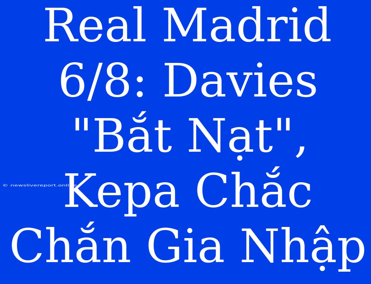 Real Madrid 6/8: Davies 