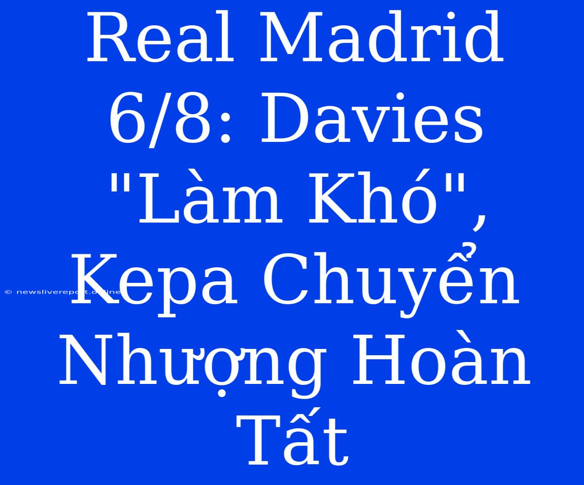 Real Madrid 6/8: Davies 