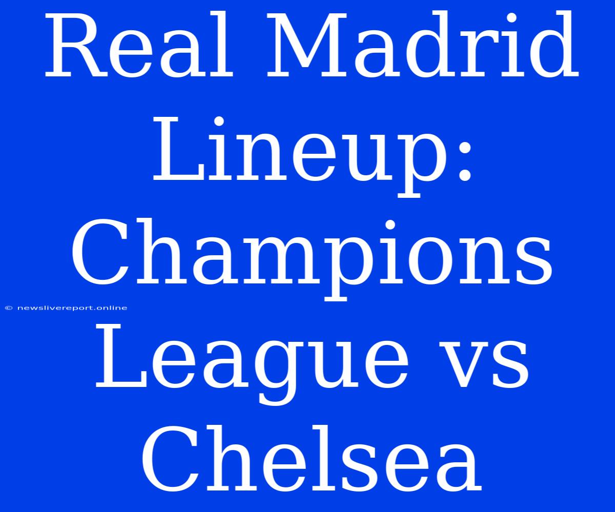 Real Madrid Lineup: Champions League Vs Chelsea