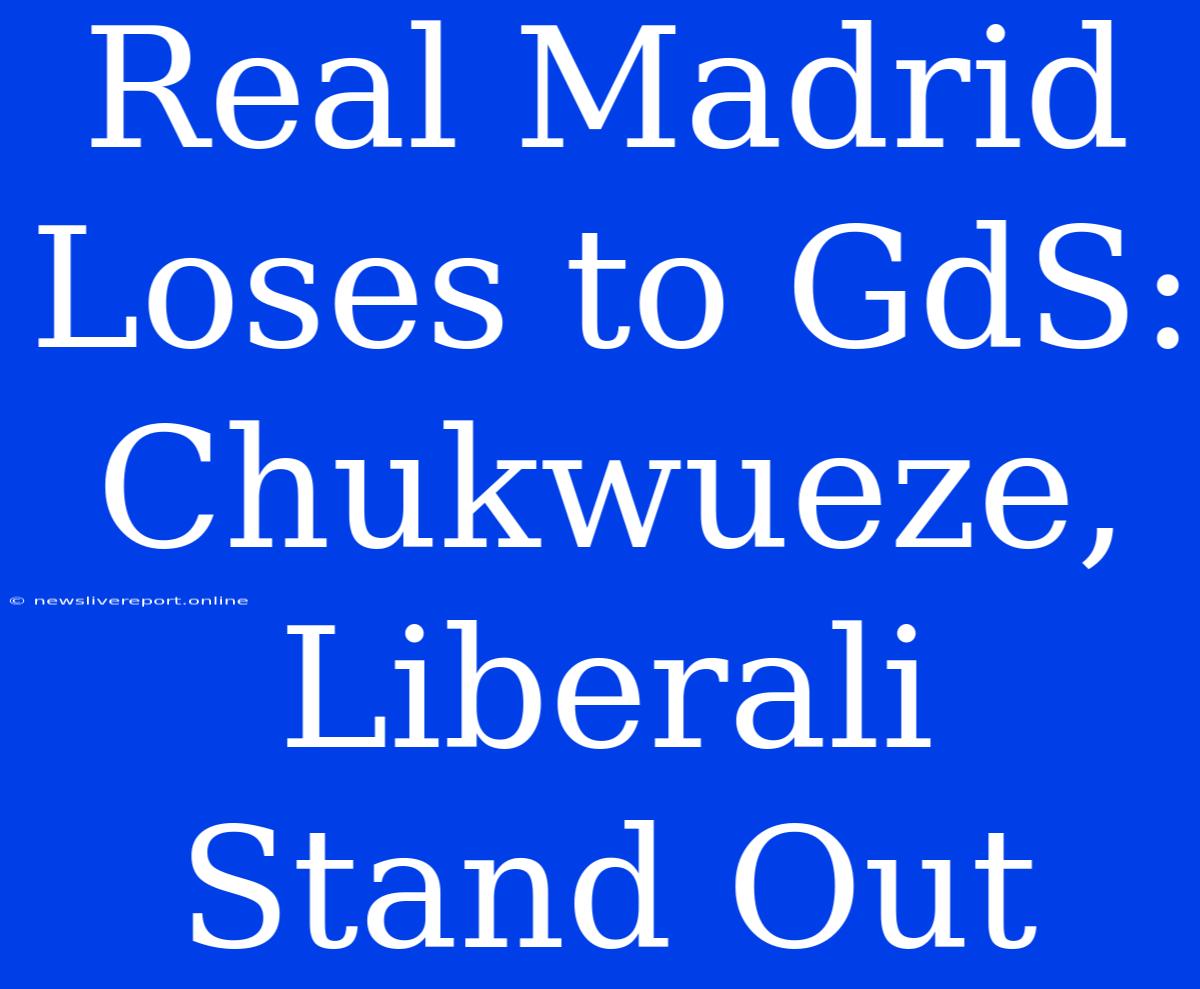 Real Madrid Loses To GdS: Chukwueze, Liberali Stand Out