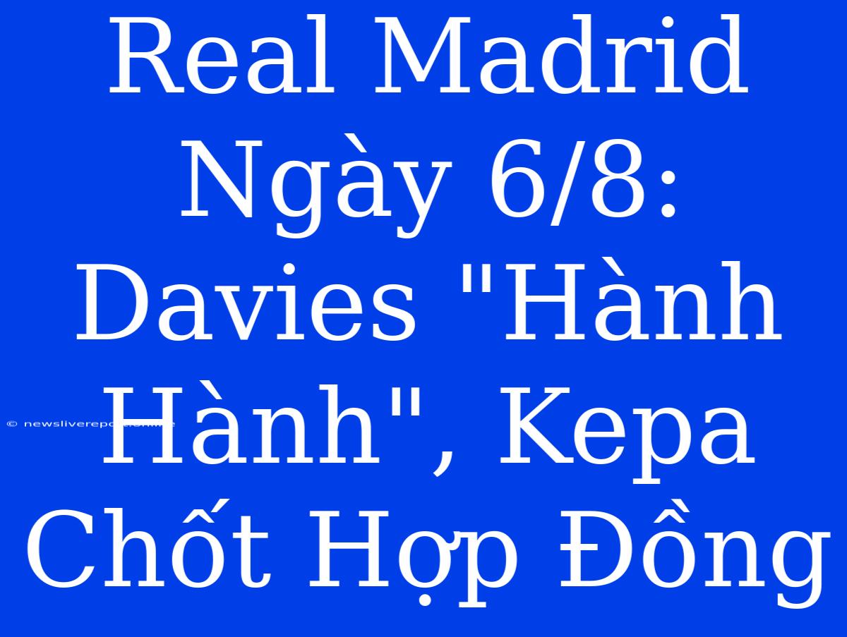 Real Madrid Ngày 6/8: Davies 