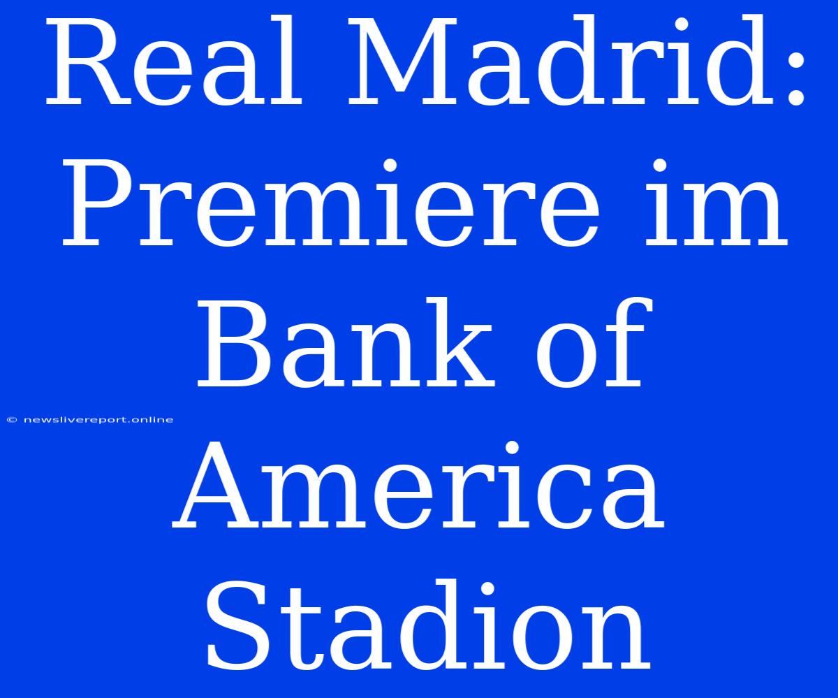 Real Madrid: Premiere Im Bank Of America Stadion