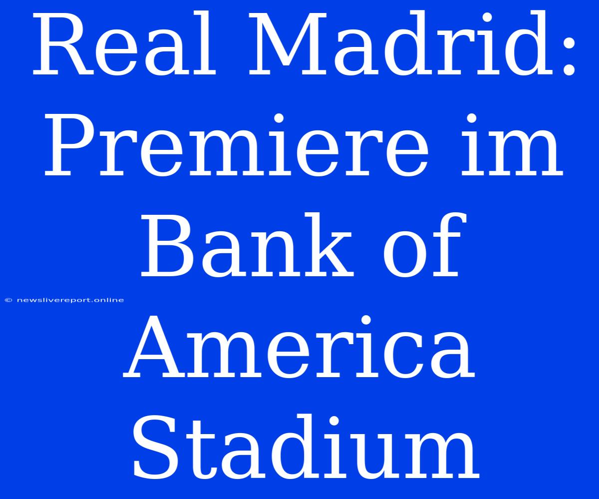 Real Madrid: Premiere Im Bank Of America Stadium