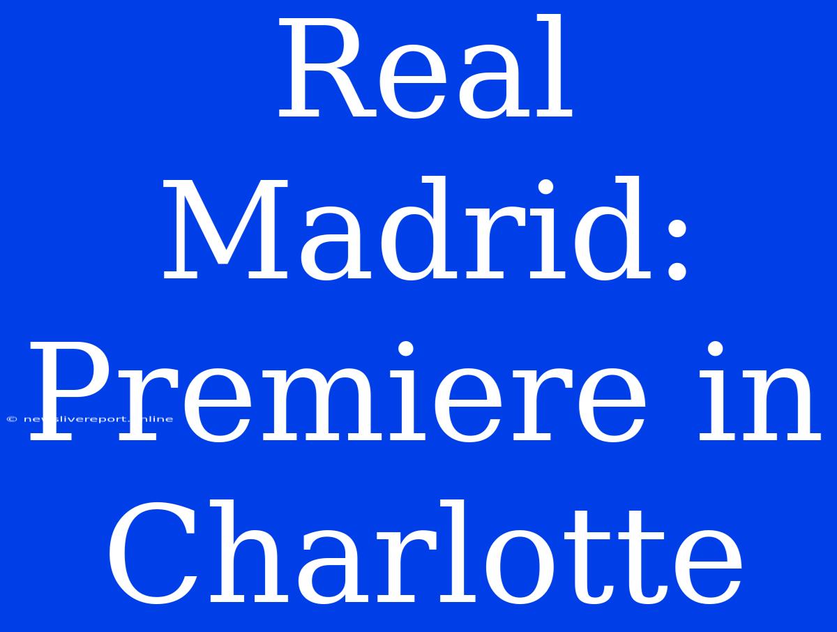 Real Madrid: Premiere In Charlotte