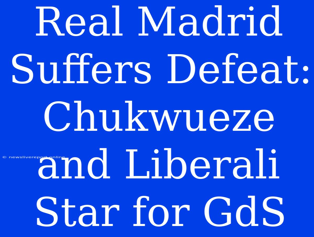 Real Madrid Suffers Defeat: Chukwueze And Liberali Star For GdS