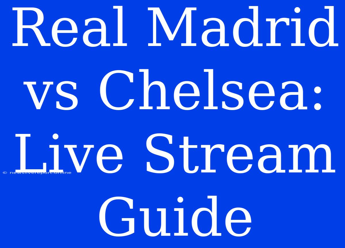 Real Madrid Vs Chelsea: Live Stream Guide