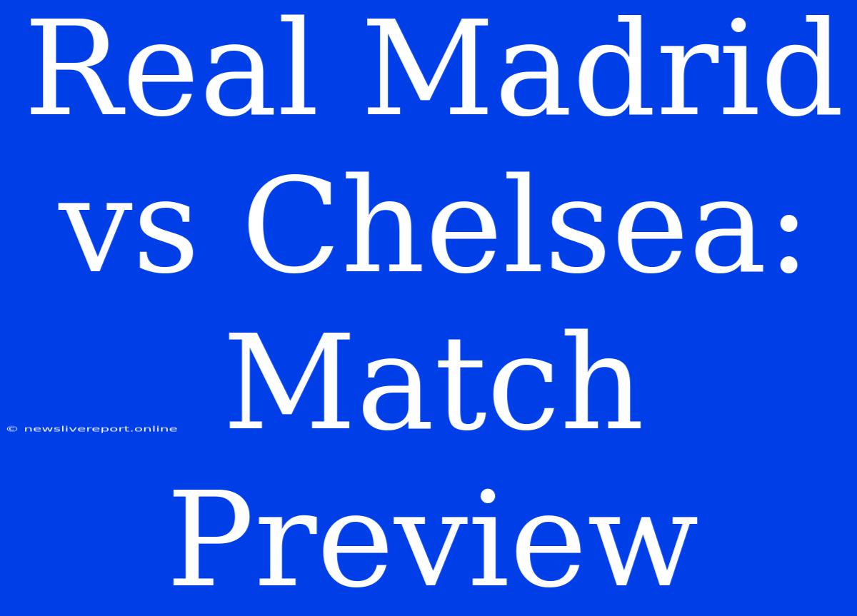 Real Madrid Vs Chelsea: Match Preview