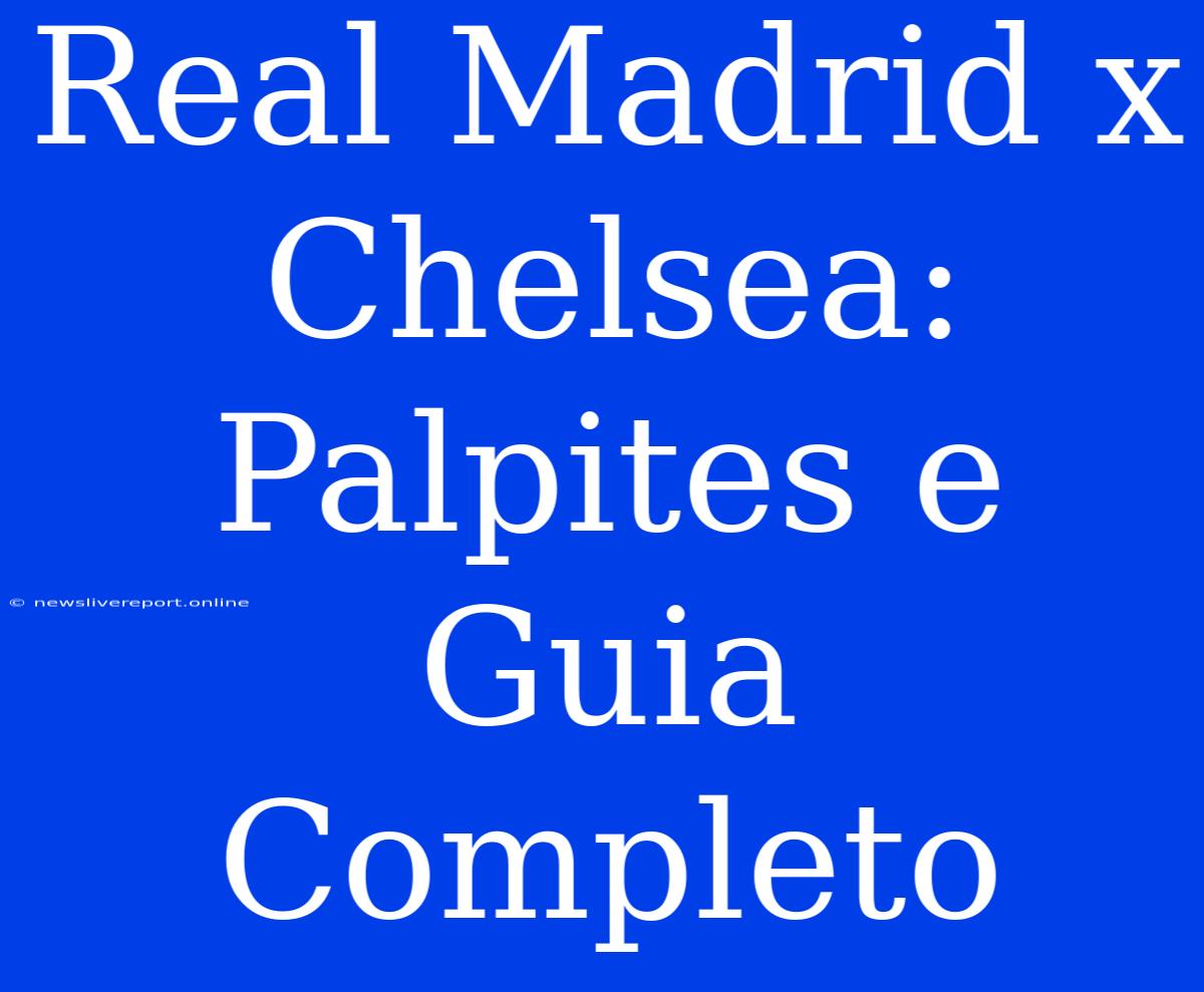 Real Madrid X Chelsea: Palpites E Guia Completo