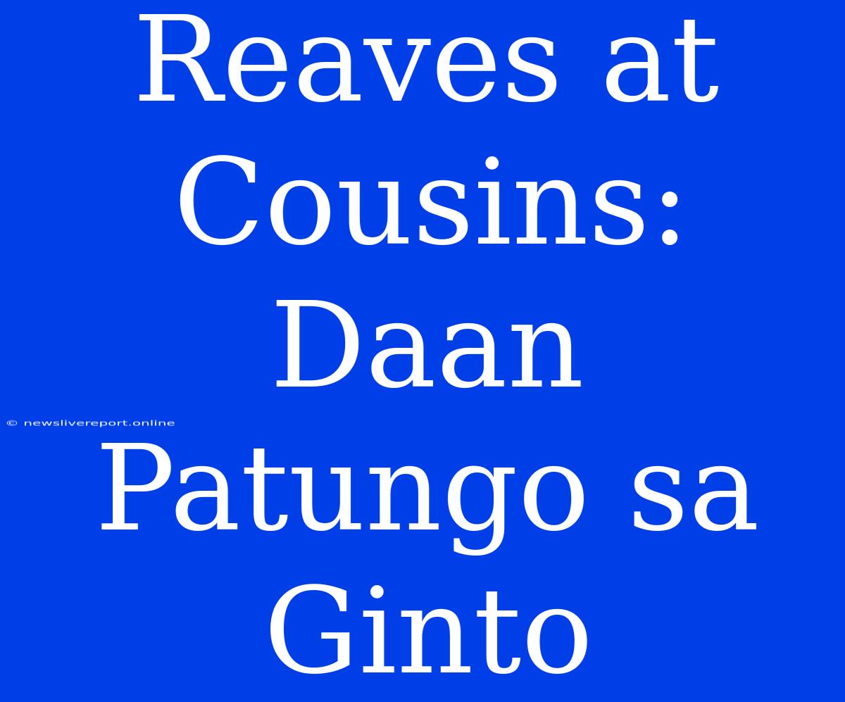 Reaves At Cousins: Daan Patungo Sa Ginto