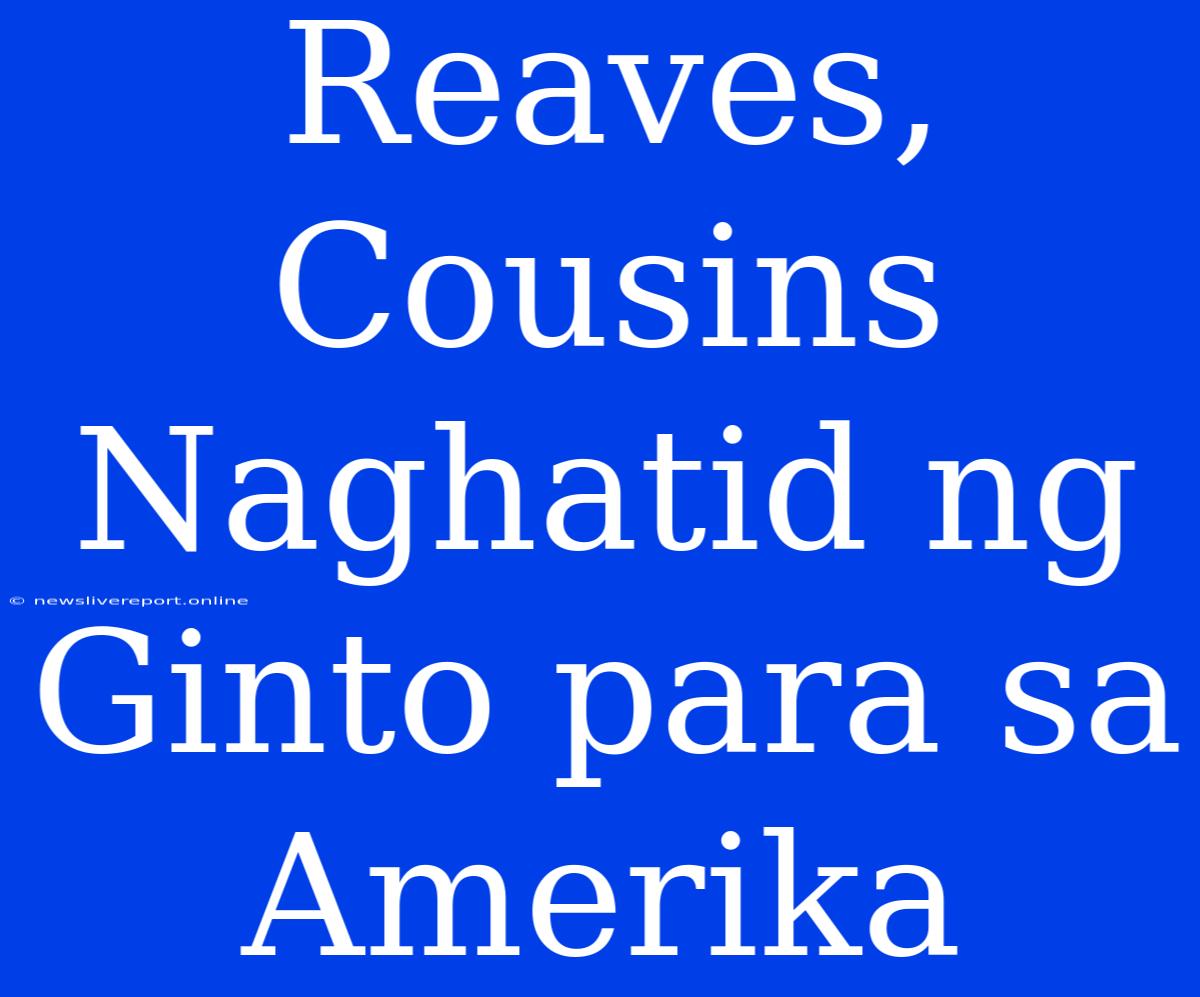 Reaves, Cousins Naghatid Ng Ginto Para Sa Amerika