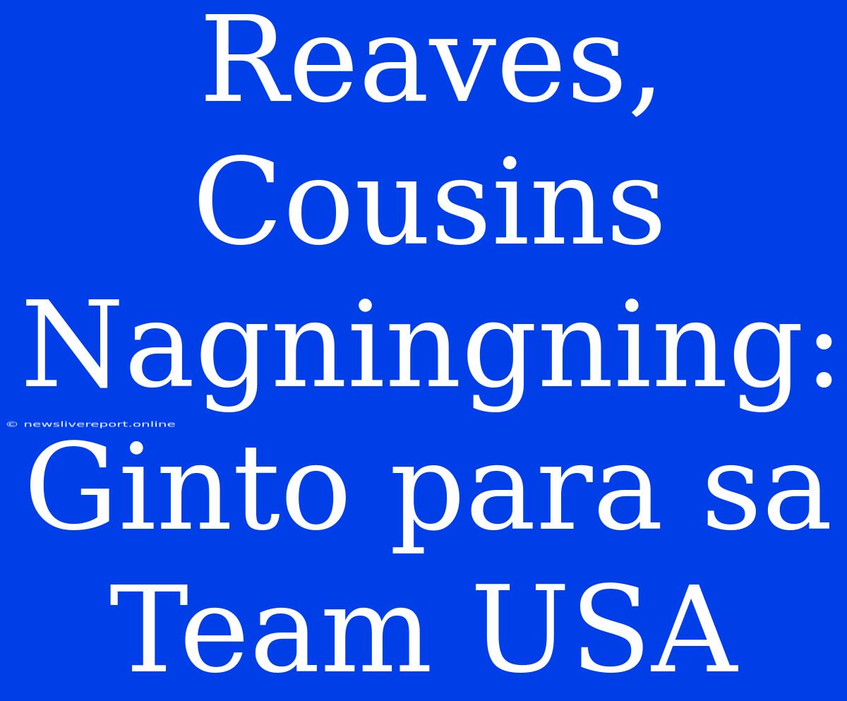 Reaves, Cousins Nagningning: Ginto Para Sa Team USA