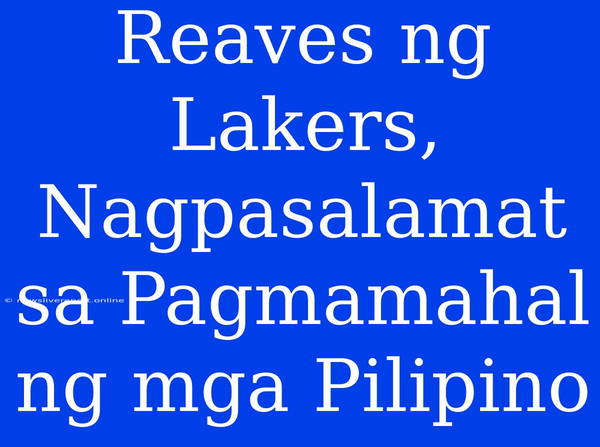 Reaves Ng Lakers, Nagpasalamat Sa Pagmamahal Ng Mga Pilipino