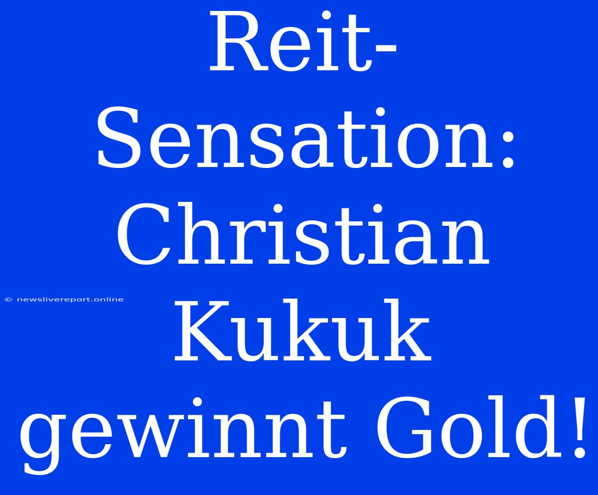 Reit-Sensation: Christian Kukuk Gewinnt Gold!