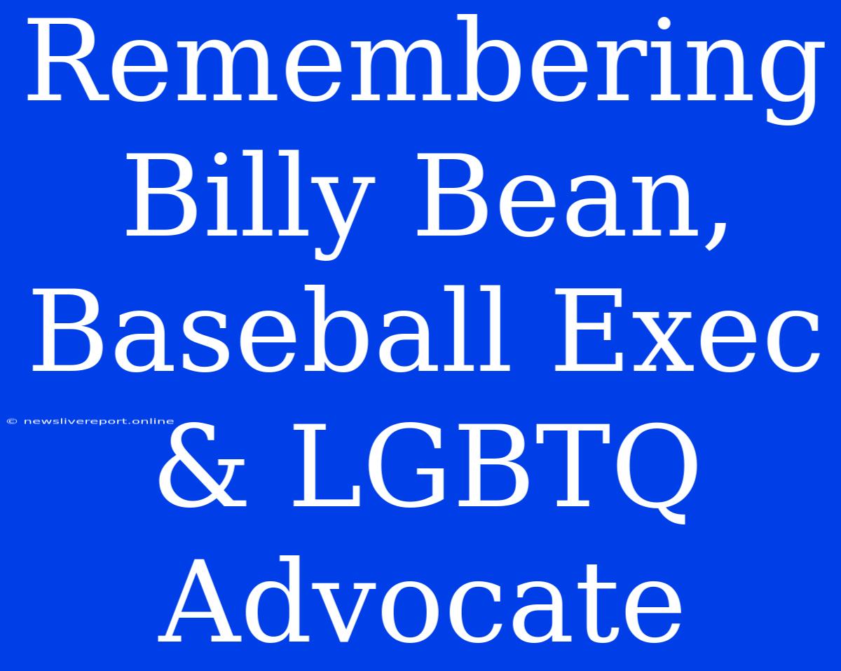 Remembering Billy Bean, Baseball Exec & LGBTQ Advocate