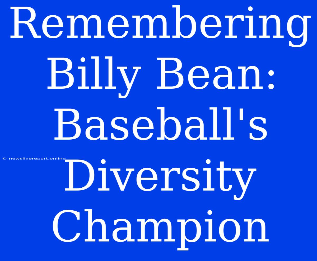 Remembering Billy Bean: Baseball's Diversity Champion