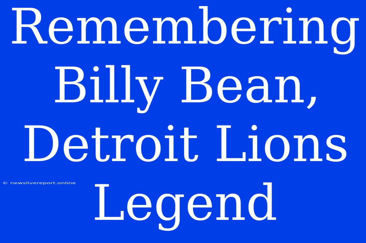 Remembering Billy Bean, Detroit Lions Legend