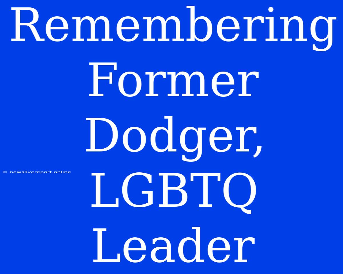 Remembering Former Dodger, LGBTQ Leader