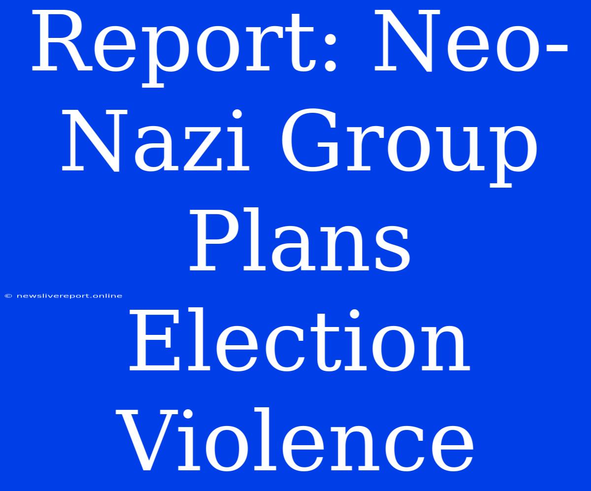 Report: Neo-Nazi Group Plans Election Violence