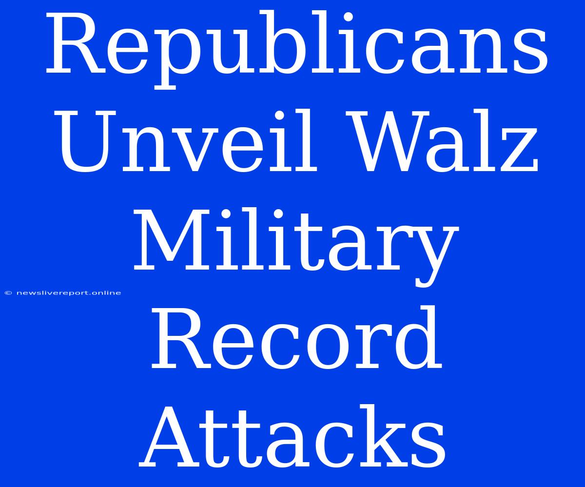 Republicans Unveil Walz Military Record Attacks