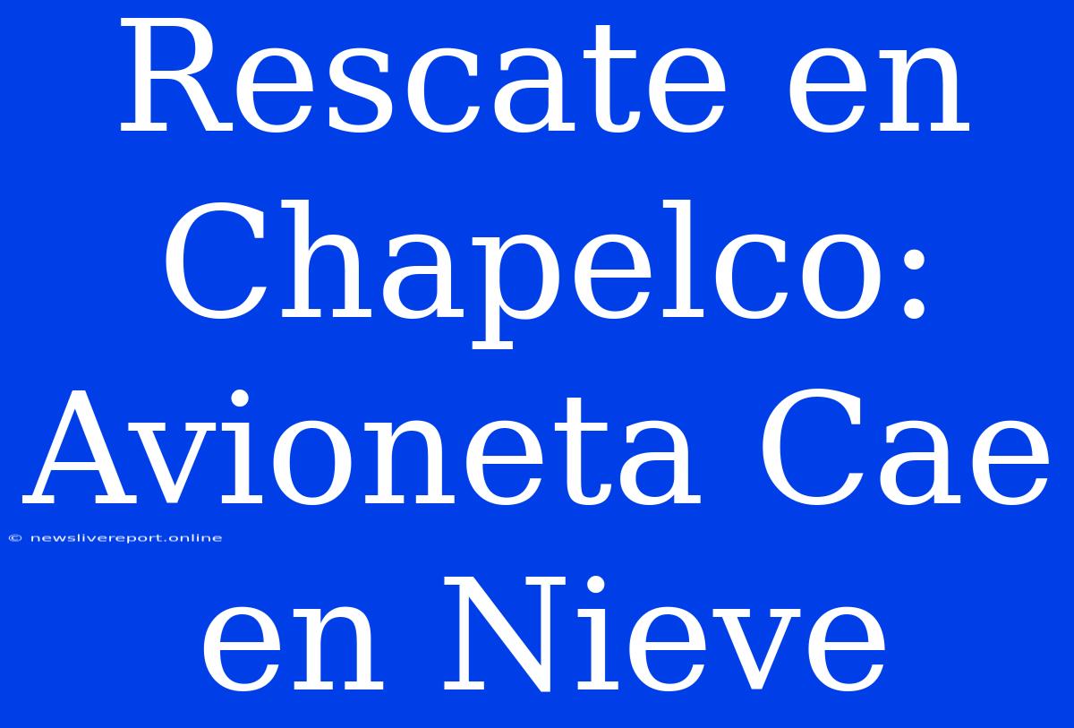 Rescate En Chapelco: Avioneta Cae En Nieve