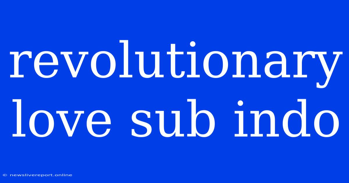 Revolutionary Love Sub Indo