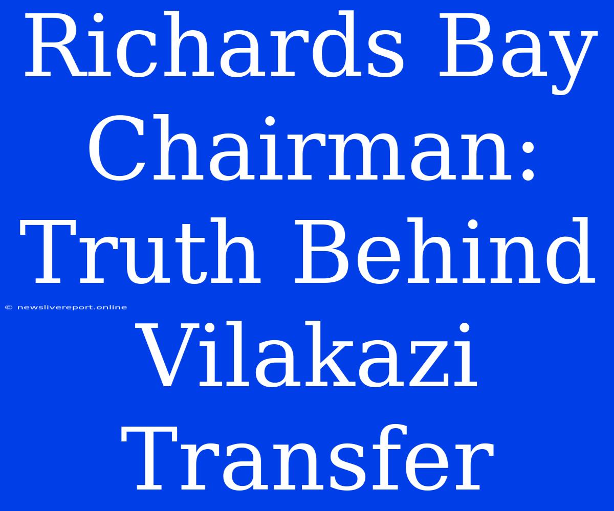 Richards Bay Chairman: Truth Behind Vilakazi Transfer