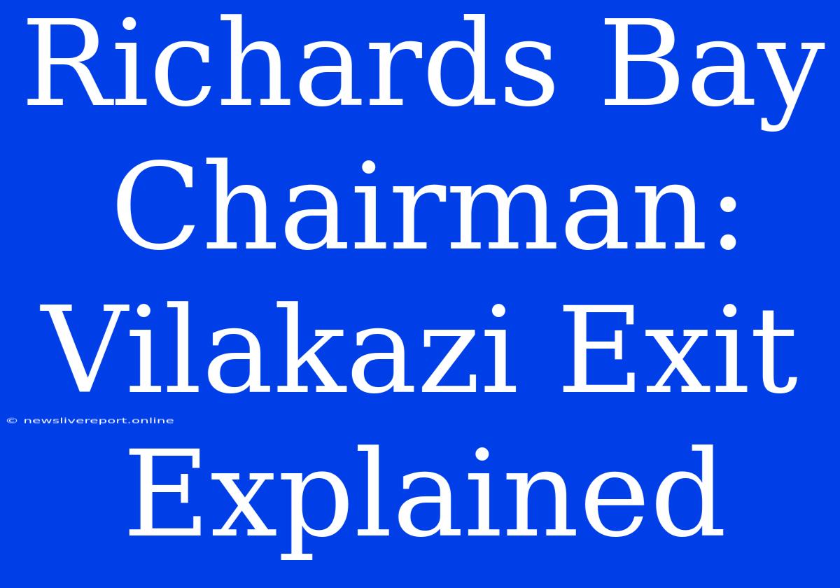 Richards Bay Chairman: Vilakazi Exit Explained