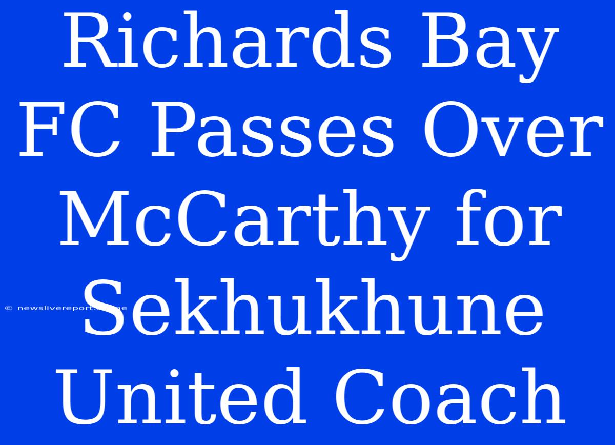 Richards Bay FC Passes Over McCarthy For Sekhukhune United Coach