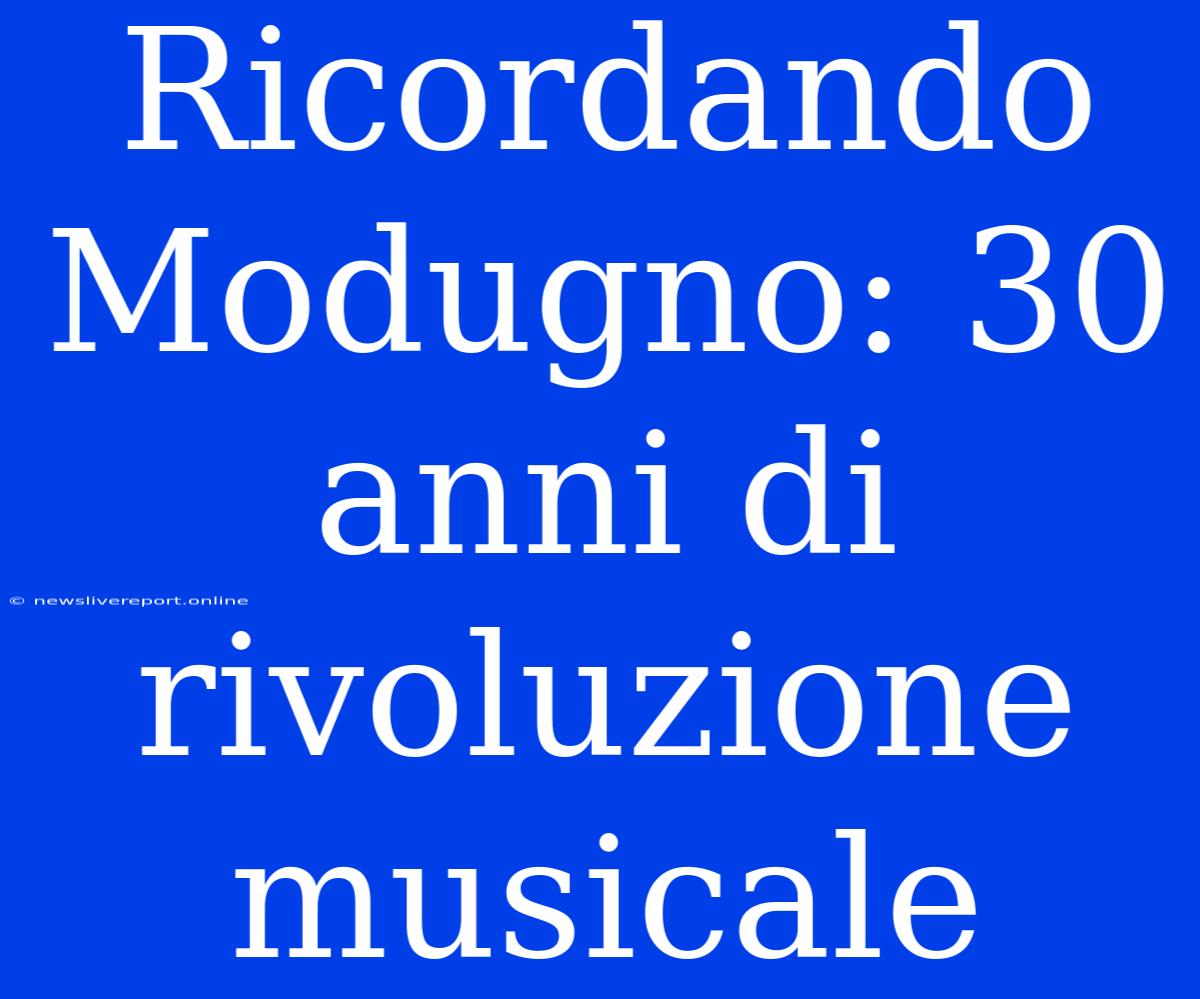 Ricordando Modugno: 30 Anni Di Rivoluzione Musicale