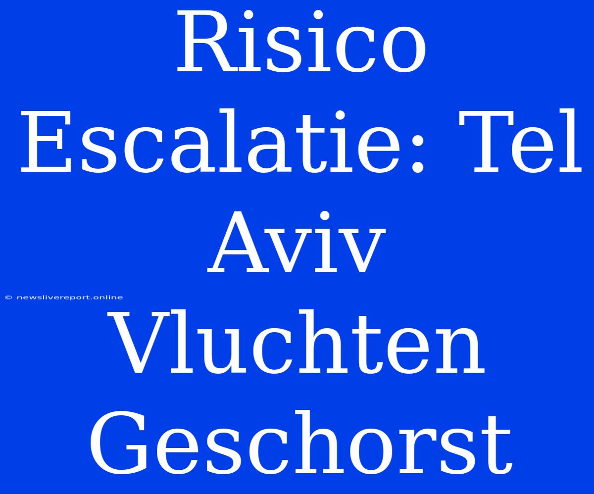 Risico Escalatie: Tel Aviv Vluchten Geschorst