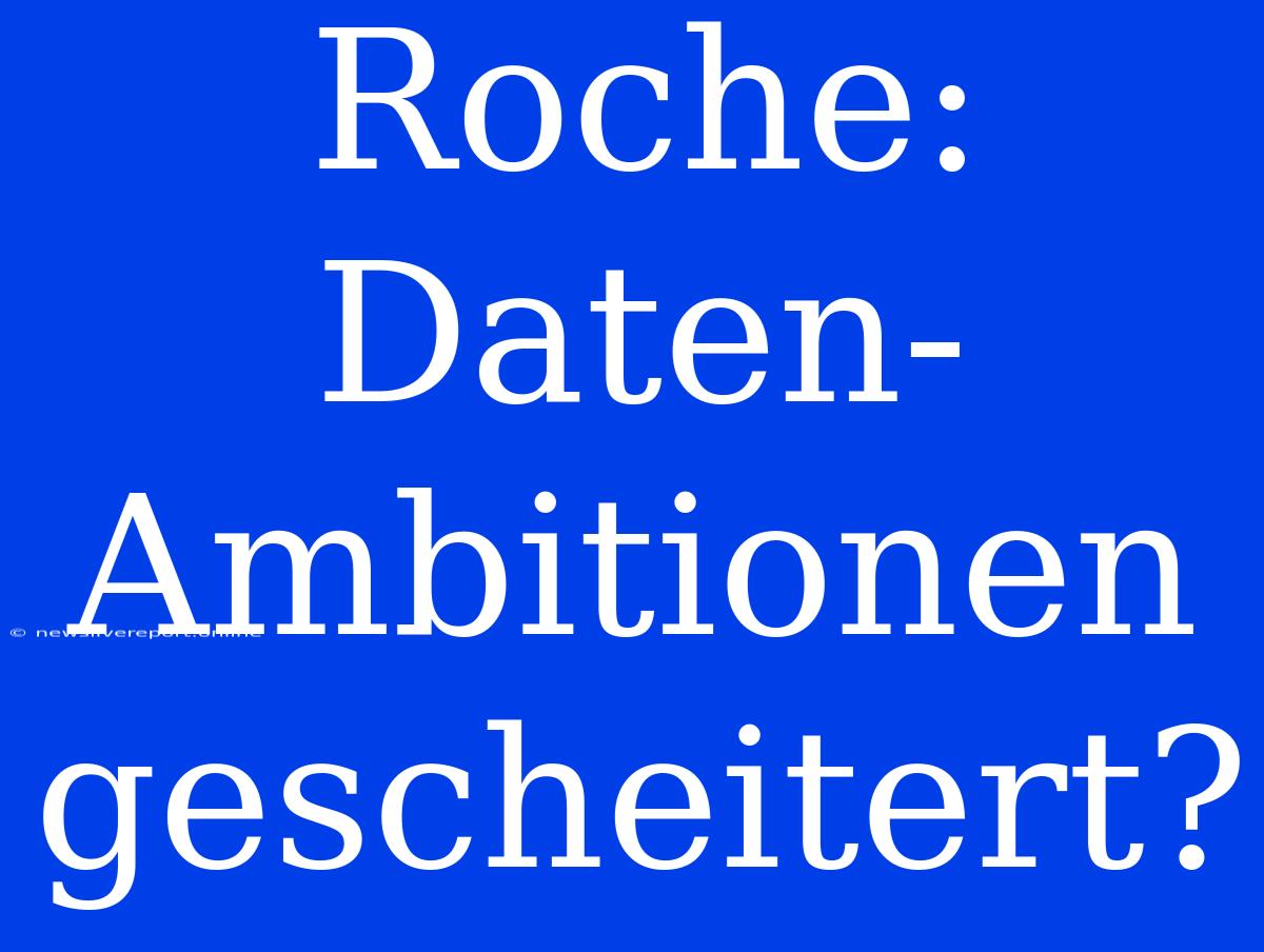 Roche: Daten-Ambitionen Gescheitert?