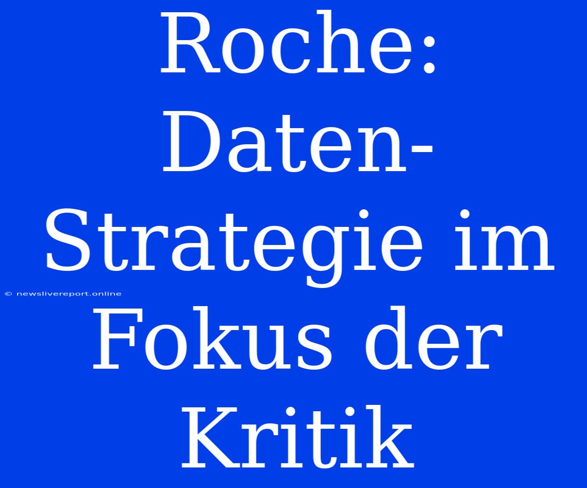 Roche: Daten-Strategie Im Fokus Der Kritik