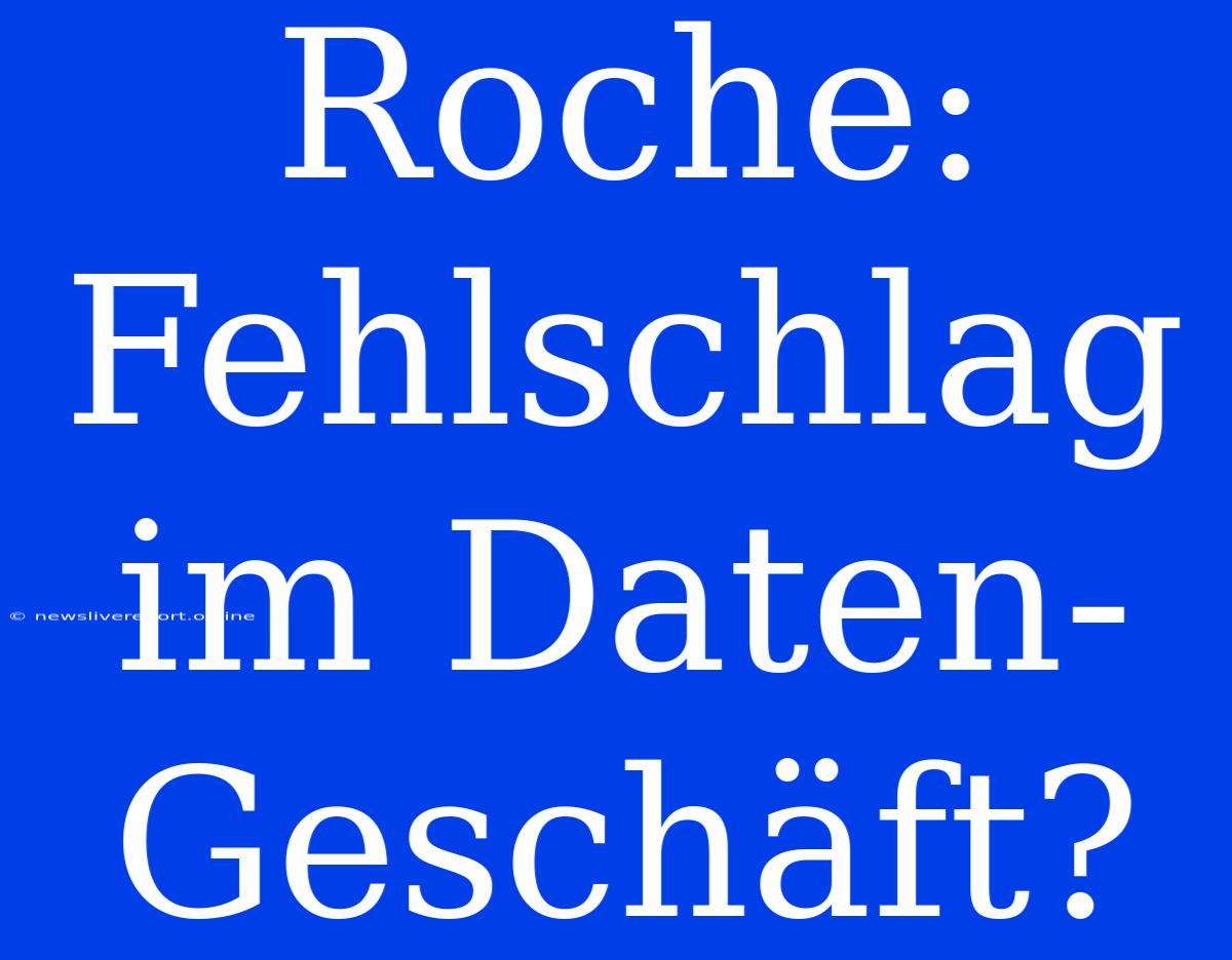 Roche: Fehlschlag Im Daten-Geschäft?