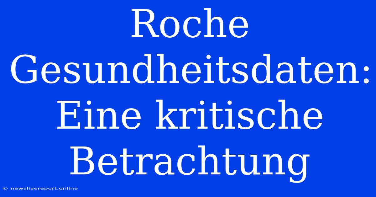 Roche Gesundheitsdaten: Eine Kritische Betrachtung