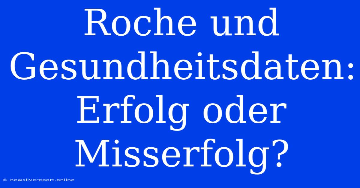 Roche Und Gesundheitsdaten: Erfolg Oder Misserfolg?