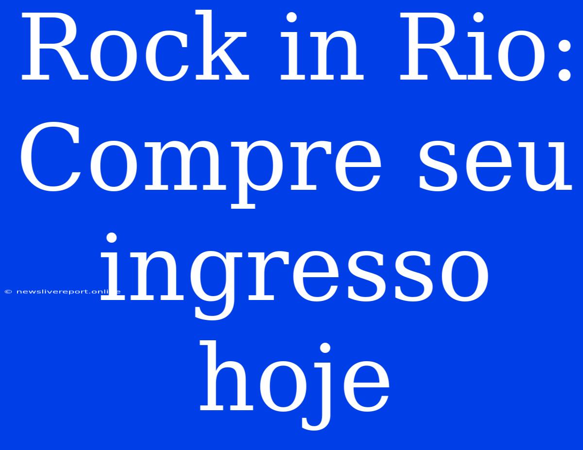 Rock In Rio: Compre Seu Ingresso Hoje