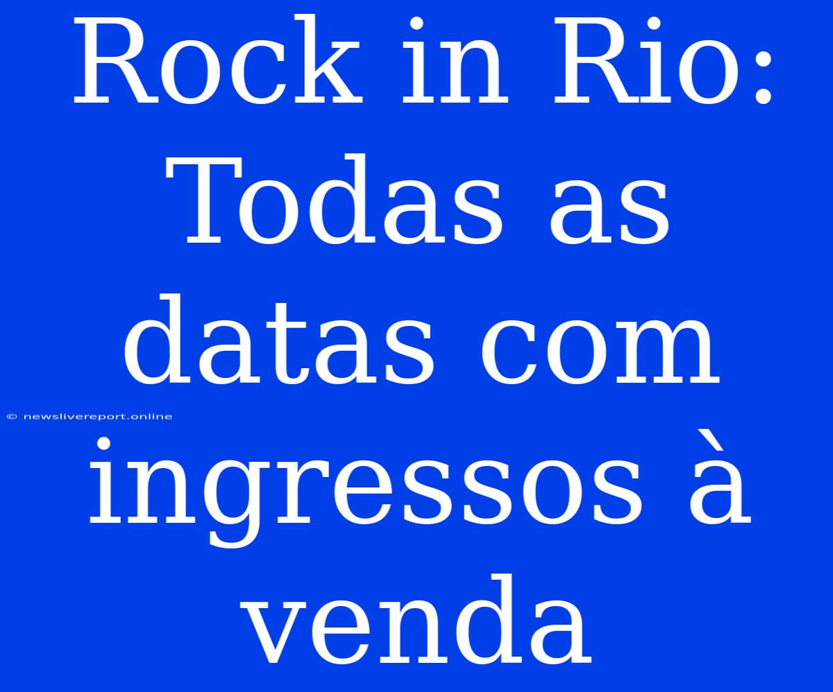 Rock In Rio: Todas As Datas Com Ingressos À Venda