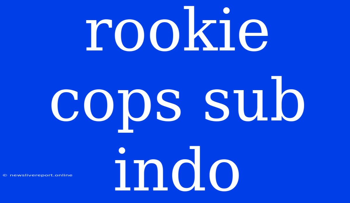 Rookie Cops Sub Indo