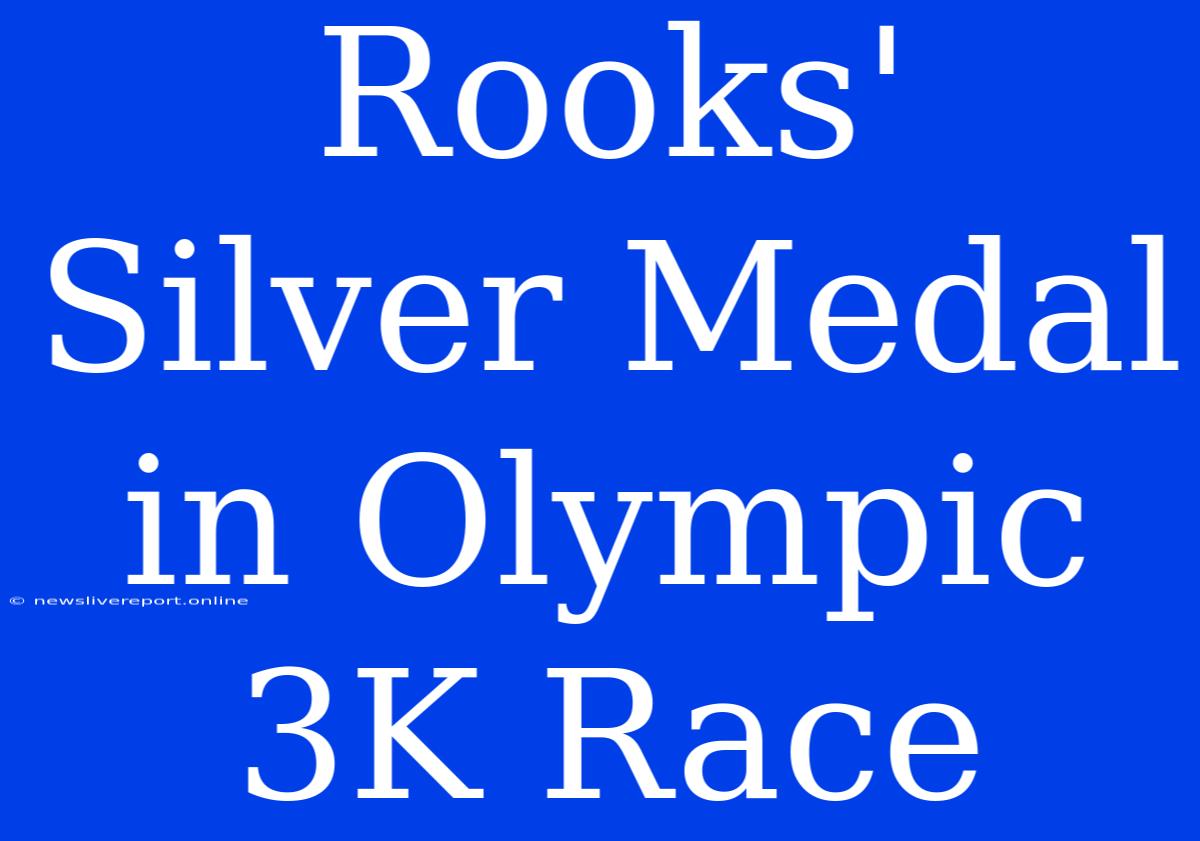 Rooks' Silver Medal In Olympic 3K Race