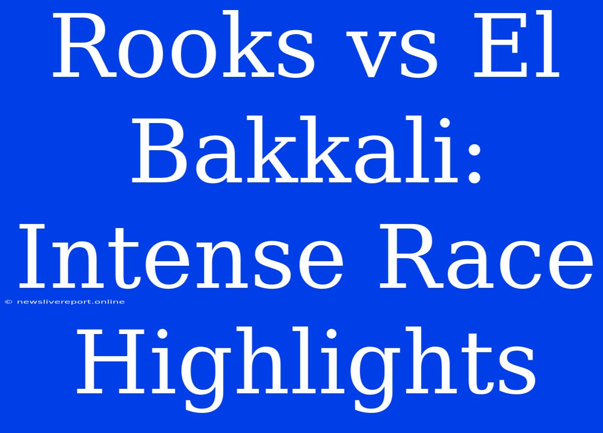 Rooks Vs El Bakkali: Intense Race Highlights