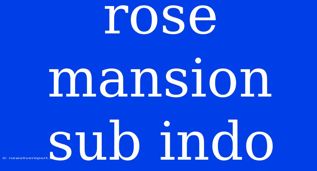 Rose Mansion Sub Indo