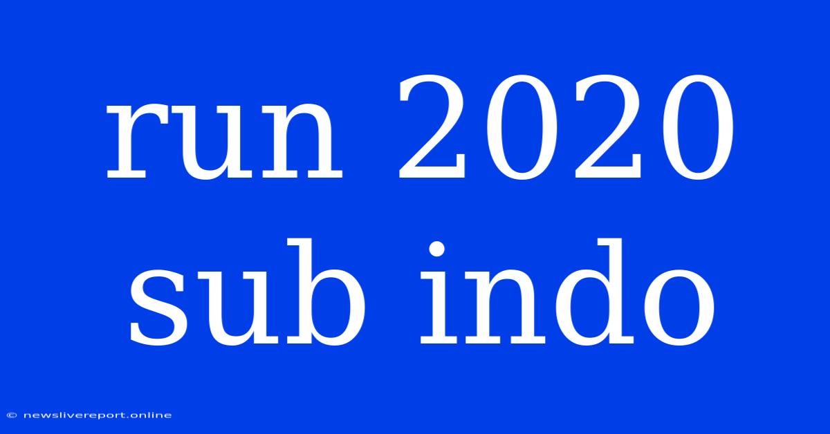 Run 2020 Sub Indo