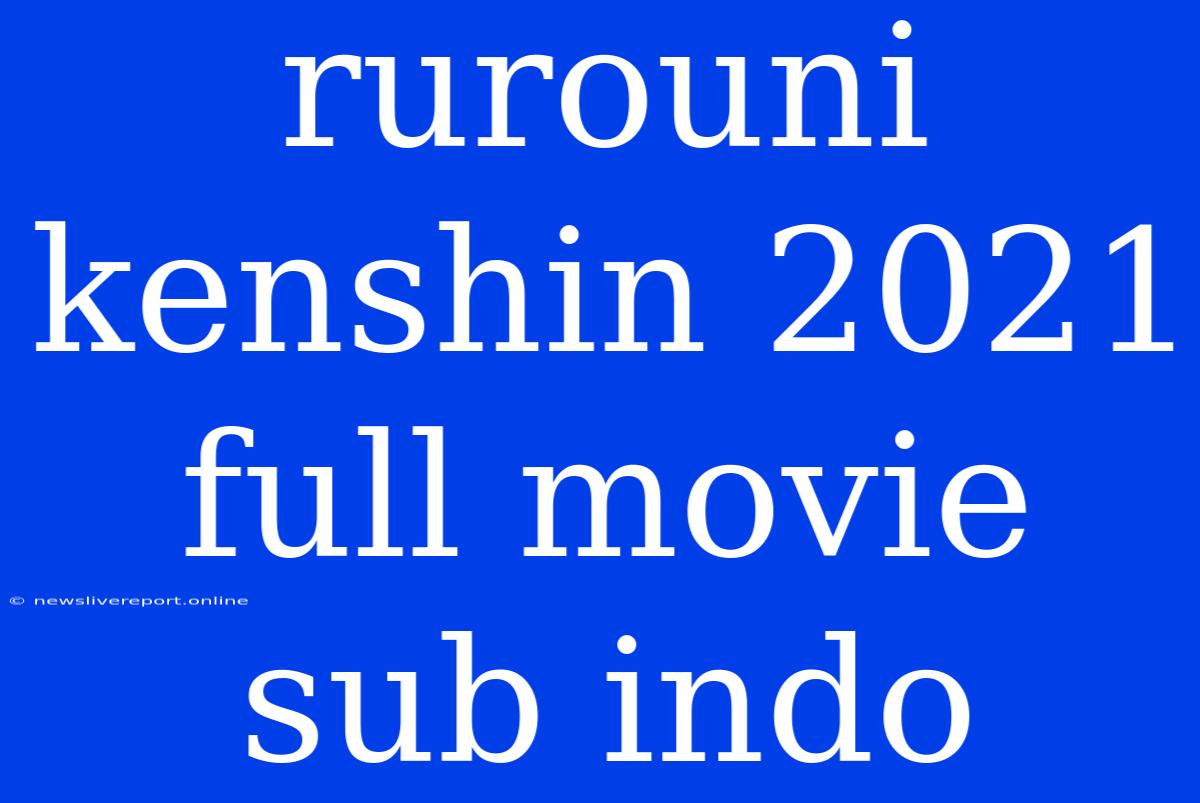 Rurouni Kenshin 2021 Full Movie Sub Indo