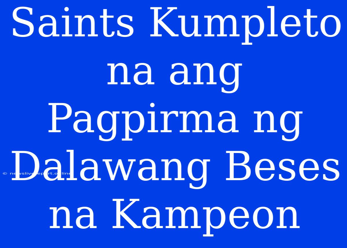 Saints Kumpleto Na Ang Pagpirma Ng Dalawang Beses Na Kampeon