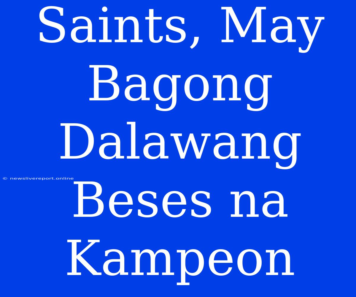 Saints, May Bagong Dalawang Beses Na Kampeon