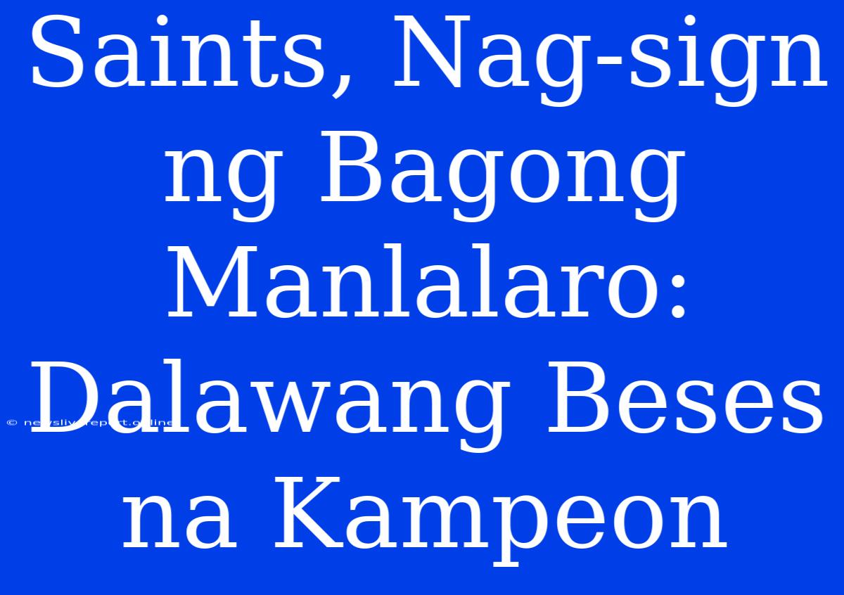 Saints, Nag-sign Ng Bagong Manlalaro: Dalawang Beses Na Kampeon