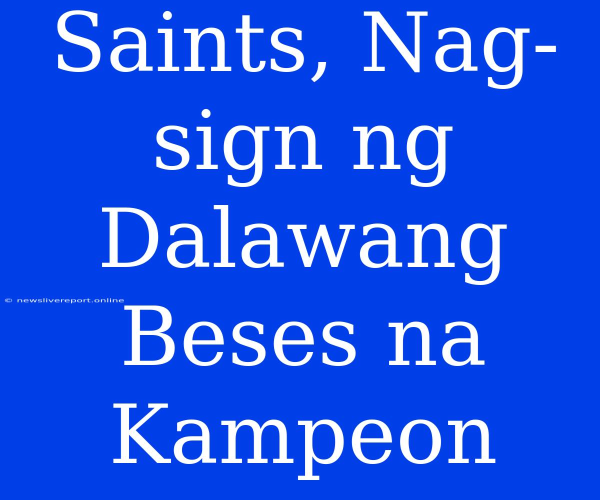 Saints, Nag-sign Ng Dalawang Beses Na Kampeon