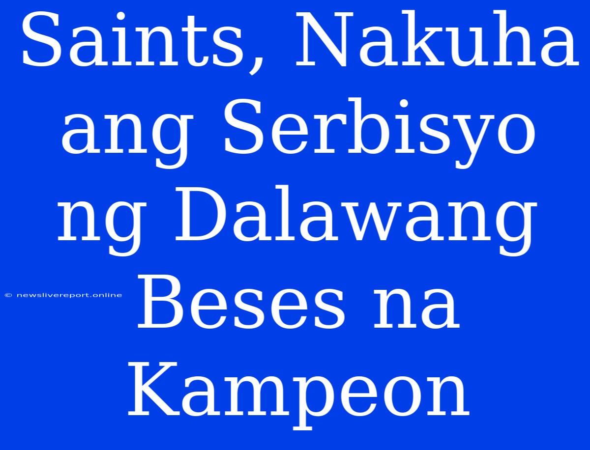 Saints, Nakuha Ang Serbisyo Ng Dalawang Beses Na Kampeon