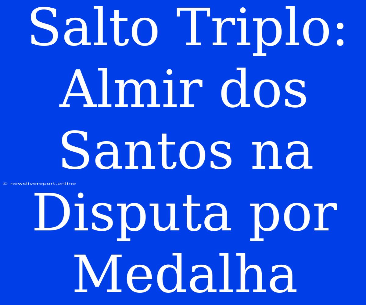 Salto Triplo: Almir Dos Santos Na Disputa Por Medalha